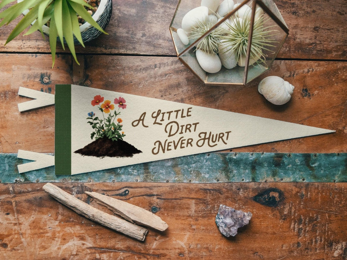 "A Little Dirt Never Hurt" Felt Pennant